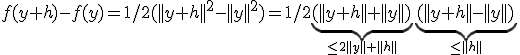 f(y+h)-f(y)=1/2(||y+h||^2-||y||^2) = 1/2\underbrace{(||y+h||+||y||)}_{\leq 2 ||y||+||h||}\underbrace{(||y+h||-||y||)}_{\leq||h||}